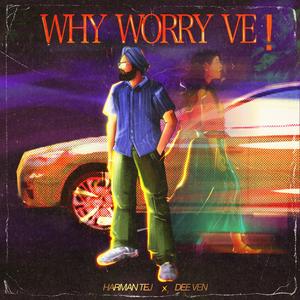 Why Worry Ve!