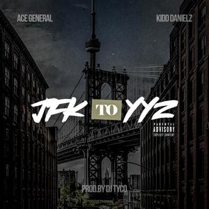 JFK to YYZ (feat. Ace General & Kidd Danielz) [Explicit]