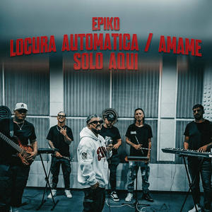 Locura Automatica/Amame/Solo Aqui