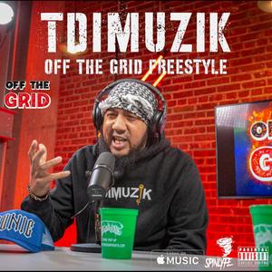 TDIMUZIK OFF THE GRID FREESTYLE (feat. TDIMUZIK) [Explicit]