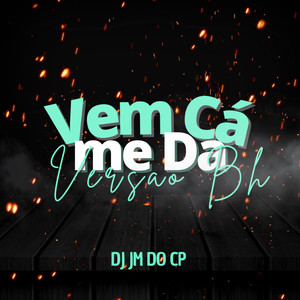 Vem Cá Me Dá Versao BH (Explicit)
