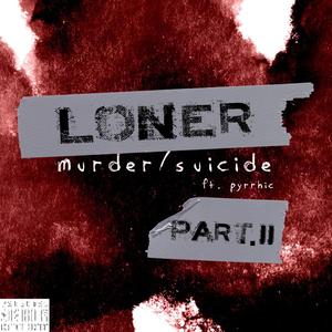 Loner (Murder/Suicide Pt. 2) [feat. sinna] [Explicit]