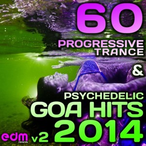 60 Progressive Trance & Psychedelic Goa Hits 2014