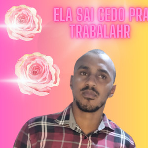 Ela Sai Cedo pra Trabalhar