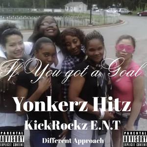 If You got a Goal by Yonkerz Hitz KickRockz E.N.T Different Approach (Explicit)