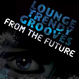 Lounge Trendy Grooves from the Future