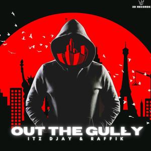 Out the Gully (feat. Itz DJAY & RaffiK) [Explicit]