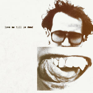 LOVE ME TILL I'M DEAD