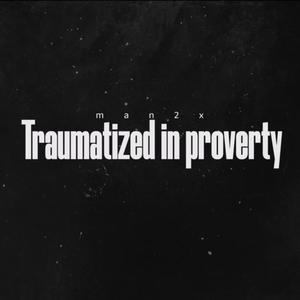 Traumatized In Poverty (Explicit)