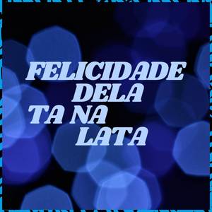 Felicidade dela ta na Lata (Explicit)