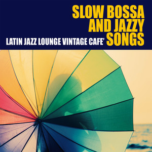 Slow Bossa and Jazzy Songs (Latin Jazz Lounge Vintage Cafe')