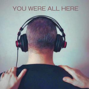 You Were All Here (Explicit)