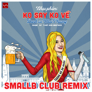Ko Say Ko Về (SmallB Club Remix)