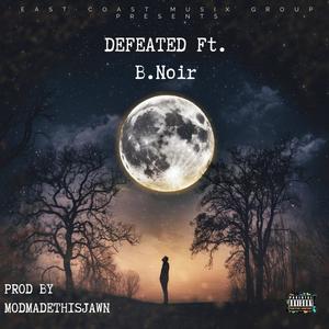 Defeated (feat. B.Noir) [Explicit]