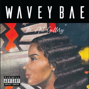 WaveyBae THE ART GALLERY (Explicit)