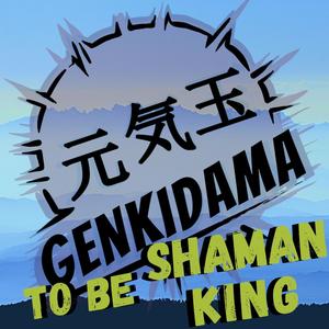 To be Shaman King