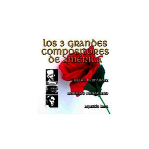 Los 3 Grandes Compositores de América - por Sus Grandes Intérpretes