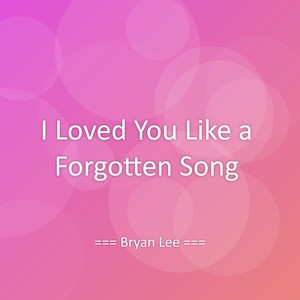 I Loved You Like a Forgotten Song
