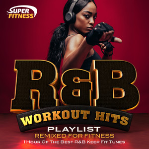 R&B Workout Hits Playlist (Remixed for Fitness) [1 Hour of the Best R&B Keep Fit Tunes]