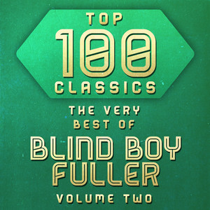 Top 100 Classics - The Very Best of Blind Boy Fuller Volume 2