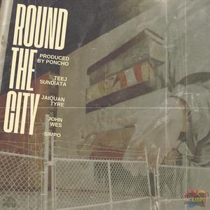 Round The City (feat. John Wes, Simpo, Jaiquan Tyre, Teej Sundiata & PONCHO) (Explicit)