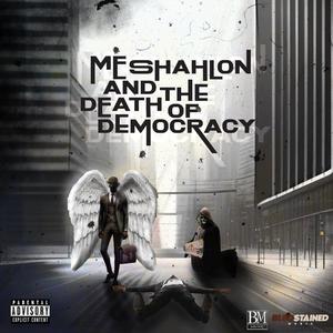 ME SHAHLON AND THE DEATH OF DEMOCRACY (Explicit)