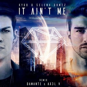 It Ain't Me (Damante & AX3L V Remix)