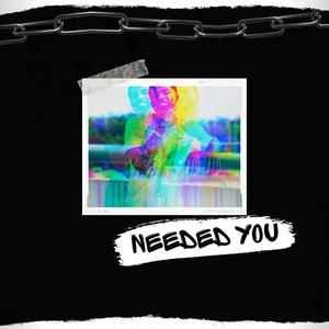 NEEDED YOU (Explicit)