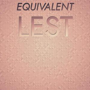 Equivalent Lest