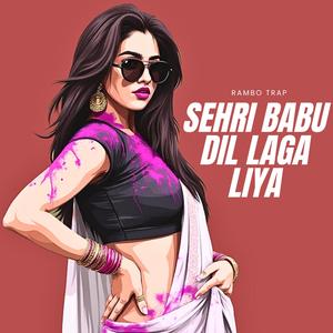 Sehri Babu Dil Laga Liya (Explicit)