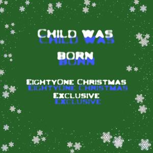 Child Was Born (Christmas Exclusive)