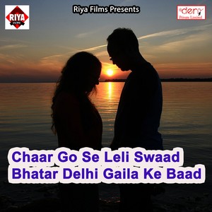 Chaar Go Se Leli Swaad Bhatar Delhi Gaila Ke Baad