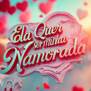 Ela Quer Ser Minha Namorada (Explicit)