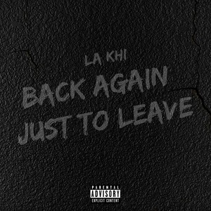 Back Again Just To Leave (Explicit)