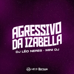 AGRESSIVO DA IZABELLA (Explicit)