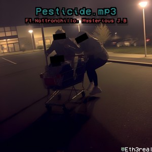 Pesticide.mp3 (with nottronchillo, Mysterious_J.B) (Explicit)