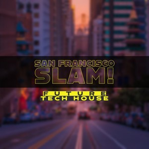 San Francisco Slam! Future Tech House