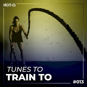 Tunes To Train To 013 (Explicit)