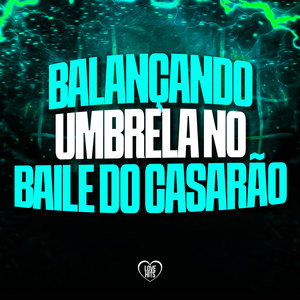 Balançando Umbrela No Baile Do Casarão (Explicit)