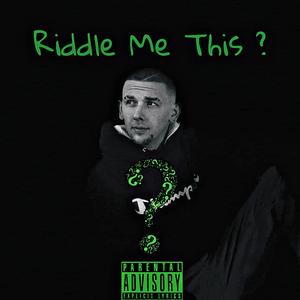 Riddle Me This ? (Explicit)