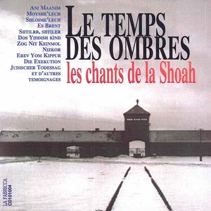 Le Temps Des Ombres : Les Chants De La Shoah