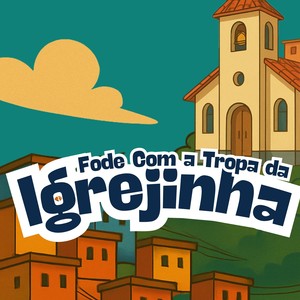 Fode Com A Tropa da Igrejinha (Explicit)