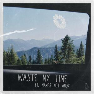 Waste My Time (Explicit)