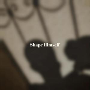 Shape Himself