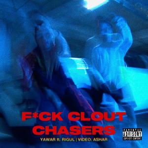 **** CLOUT CHASERS(feat. Rigul Kalra) (Explicit)