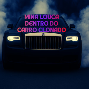 MINA LOUCA DENTRO DO CARRO CLONADO (Explicit)