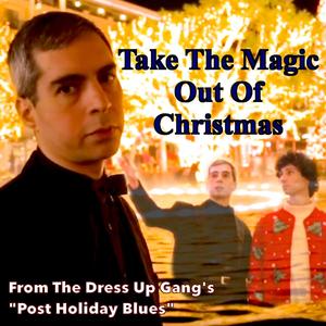 Take The Magic Out Of Christmas (from The Dress Up Gang)