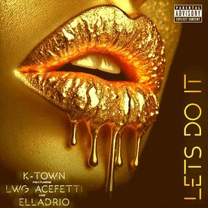 lets do it (feat. lwg acefetti & elladrio) (Explicit)