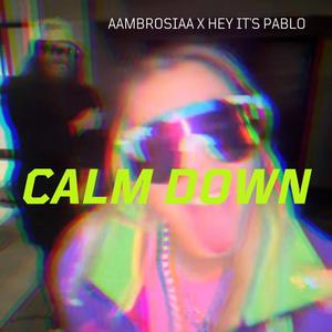 CALM DOWN (feat. Hey it's Pablo) [Explicit]