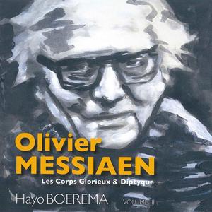 Olivier Messiaen | Les Corps Glorieux & Diptyque | Vol. III